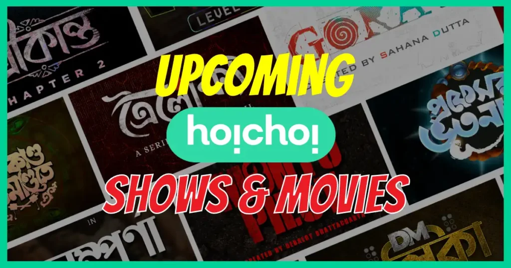 Hoichoi Upcoming Web Series and Movies